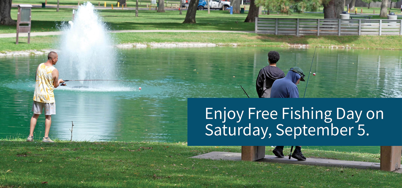 Three people fish at a pond in a park, with a fountain spraying water in the background. Text overlay reads, “Enjoy Free Fishing Day on Saturday, September 5.